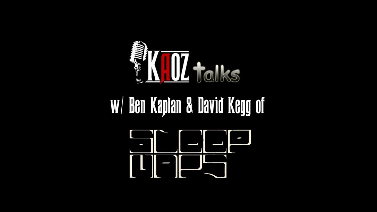 Kaoz Talks - Ep.123 - Ben Kaplan, David Kegg (Sleep Maps Interview)