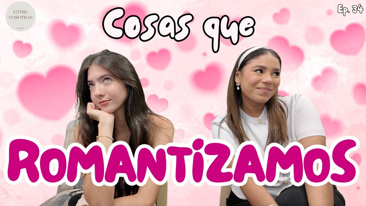 Cosas que romantizamos - Ep.34