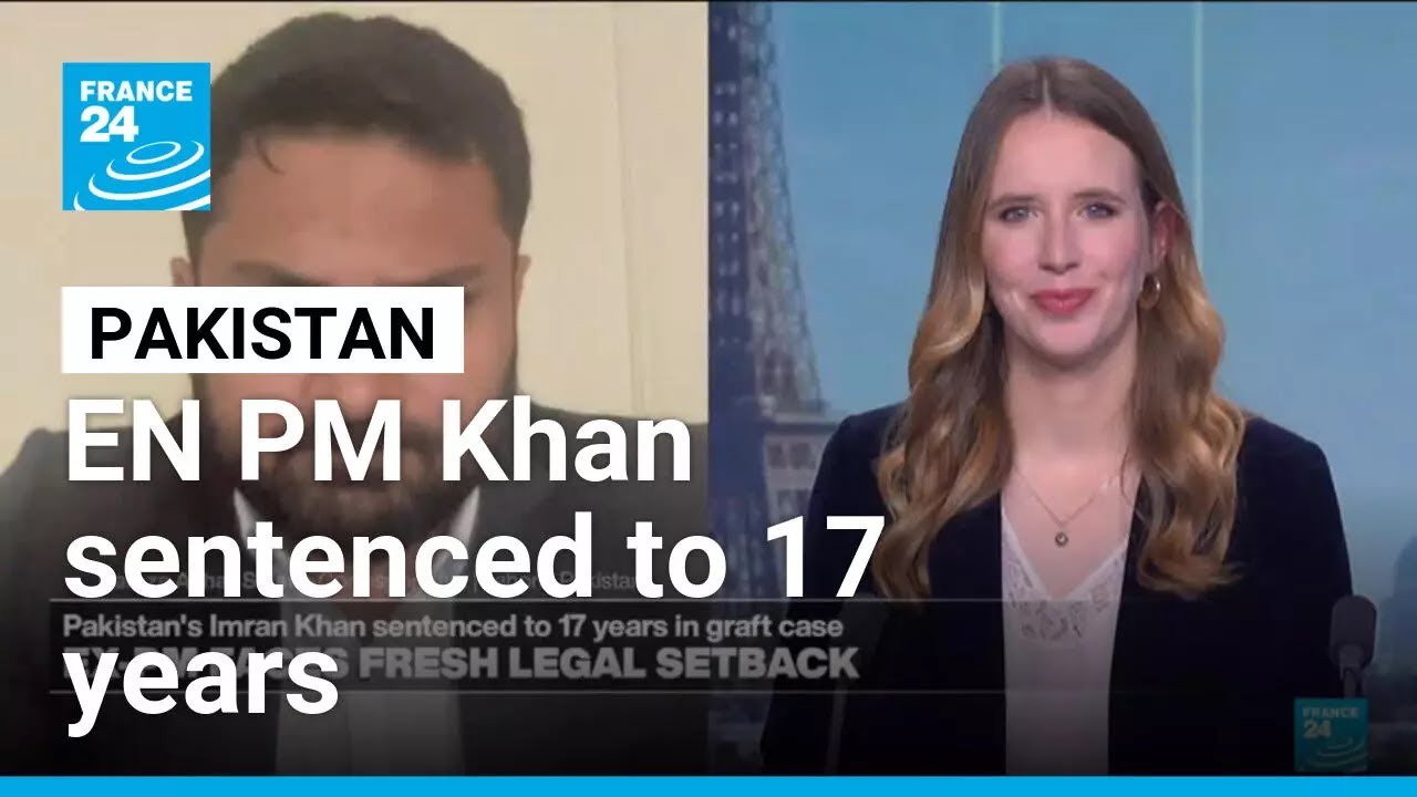 EX Pakistan PM Imran Khan and wife sentenced to 17 years &bull; FRANCE 24 English