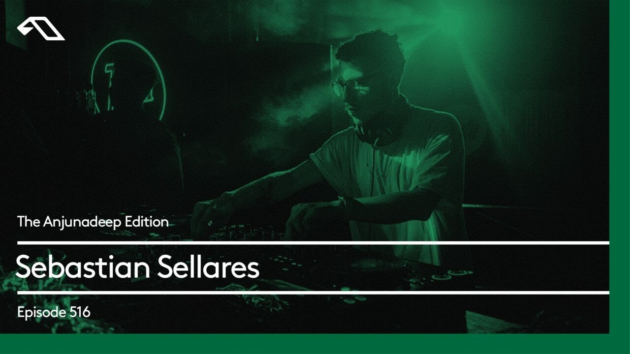 The Anjunadeep Edition 516 with Sebastian Sellares