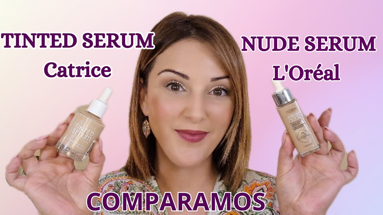 🤔TINTED SERUM de Catrice & NUDE SERUM de L'Or&eacute;al.  Y m&aacute;s cositas...