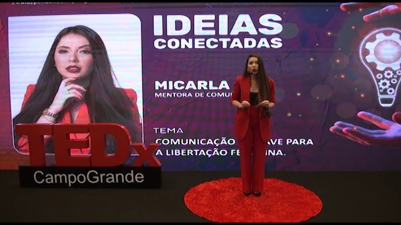 Comunica&ccedil;&atilde;o: A Chave para a liberta&ccedil;&atilde;o feminina | Micarla Lins | TEDxCampoGrande