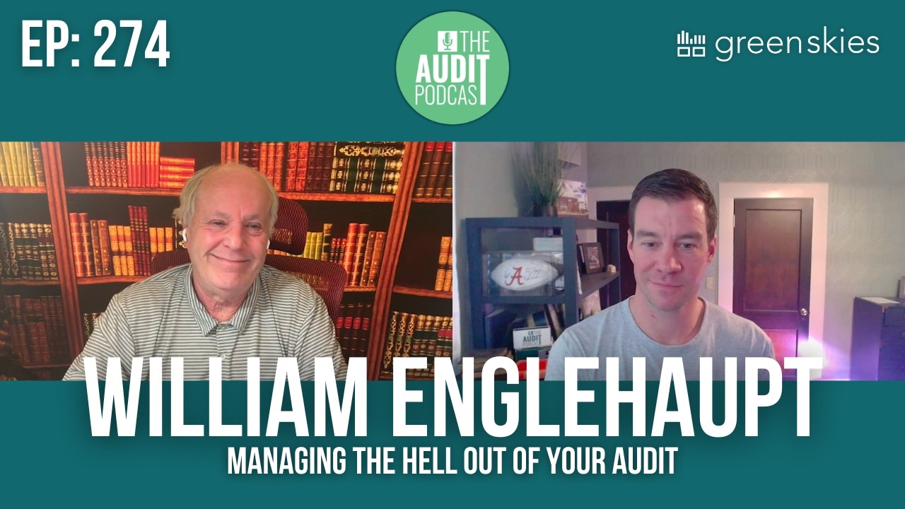 Ep 274: Managing the Hell Out of Your Audit w/ William Englehaupt (Auditology)