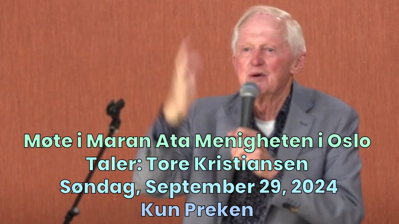 Møte i Maran Ata Menigheten i Oslo - Taler: Tore Kristiansen - Kun Preken - September 29, 2024
