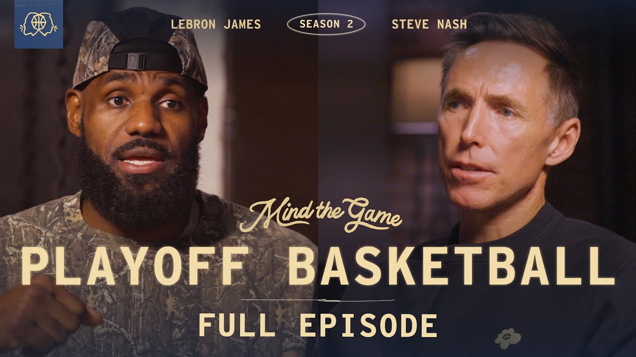 NBA Playoffs Are a Different Game | LeBron James & Steve Nash | MIND THE GAME