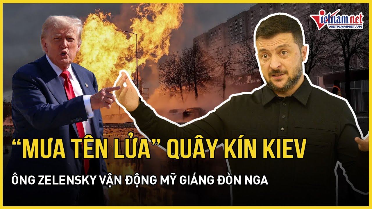 “Mưa tên lửa” quây kín bầu trời Kiev, choáng váng kết quả, ông Zelensky vận động Mỹ giáng đòn Nga