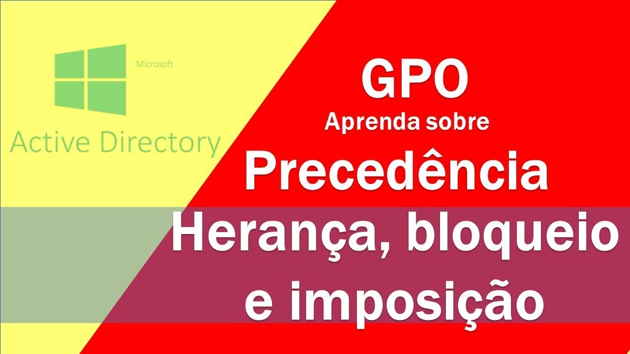GPO -  precedência, herança, bloqueio e imposição