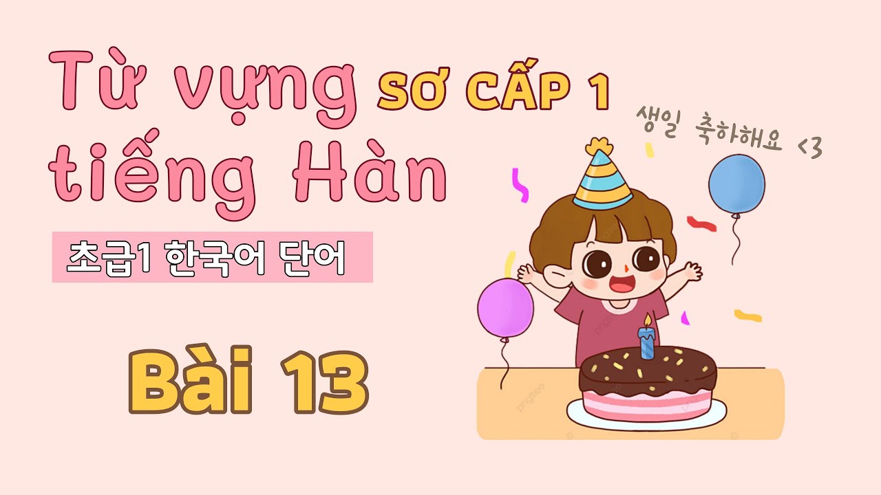 Từ vựng tiếng Hàn sơ cấp 1 - Bài 13 | Đọc dịch song ngữ