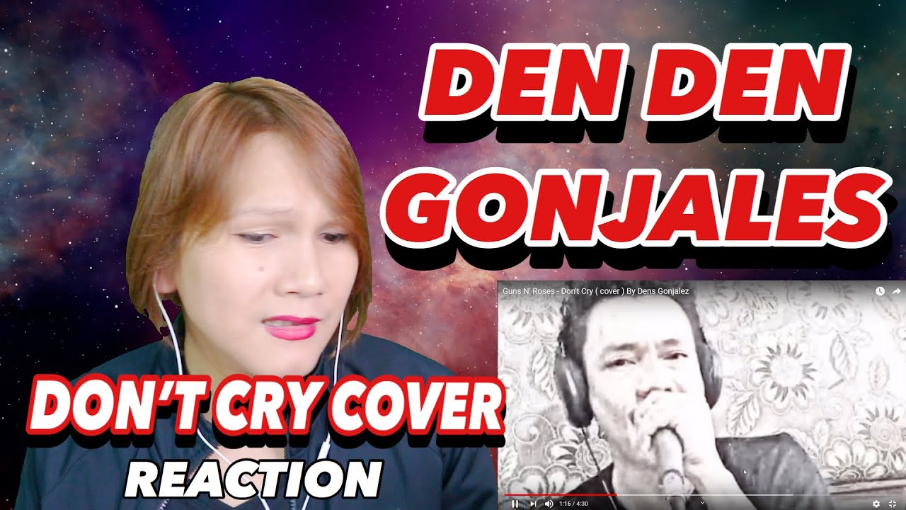 DEN DEN GONJALES - DONT CRY  COVER - GUNS  N ROSES  - REACTION