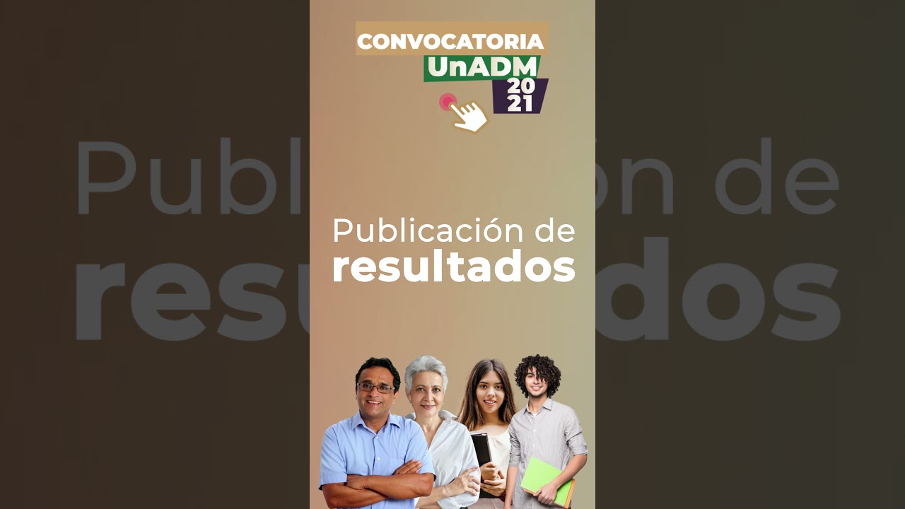 #ConvocatoriaUnADM2021| publicaci&oacute;n de  resultados