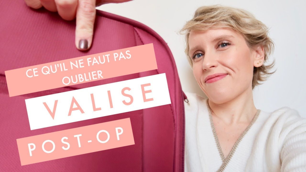 Valise post-op, ce qu'il ne faut pas oublier !