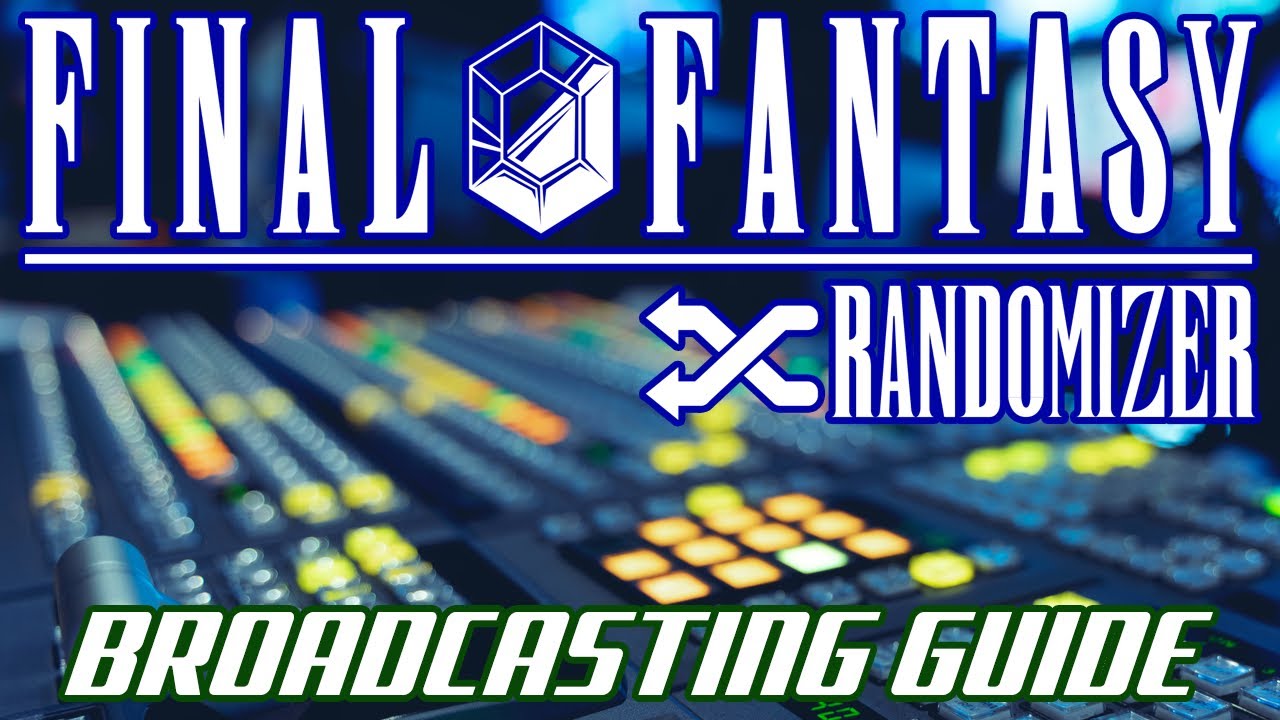 Final Fantasy Randomizer - Broadcast Training: How to Restream
