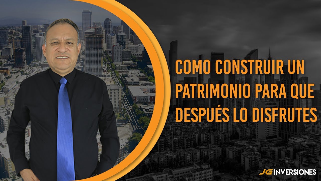 CONSTRUYE TU PATRIMONIO Y VIVE CON DIGNIDAD DE ELLO