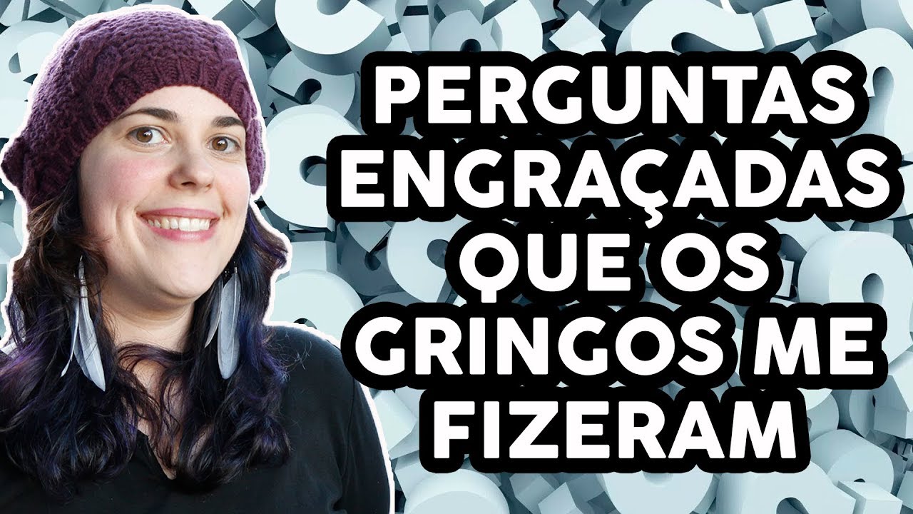 PERGUNTAS ENGRAÇADAS QUE OS GRINGOS ME FIZERAM