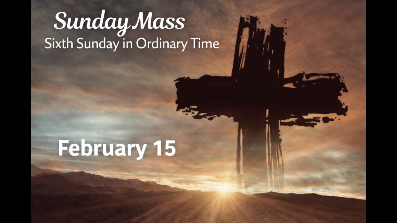 Sunday Mass - Sixth Sunday in Ordinary Time, February 15, 2026