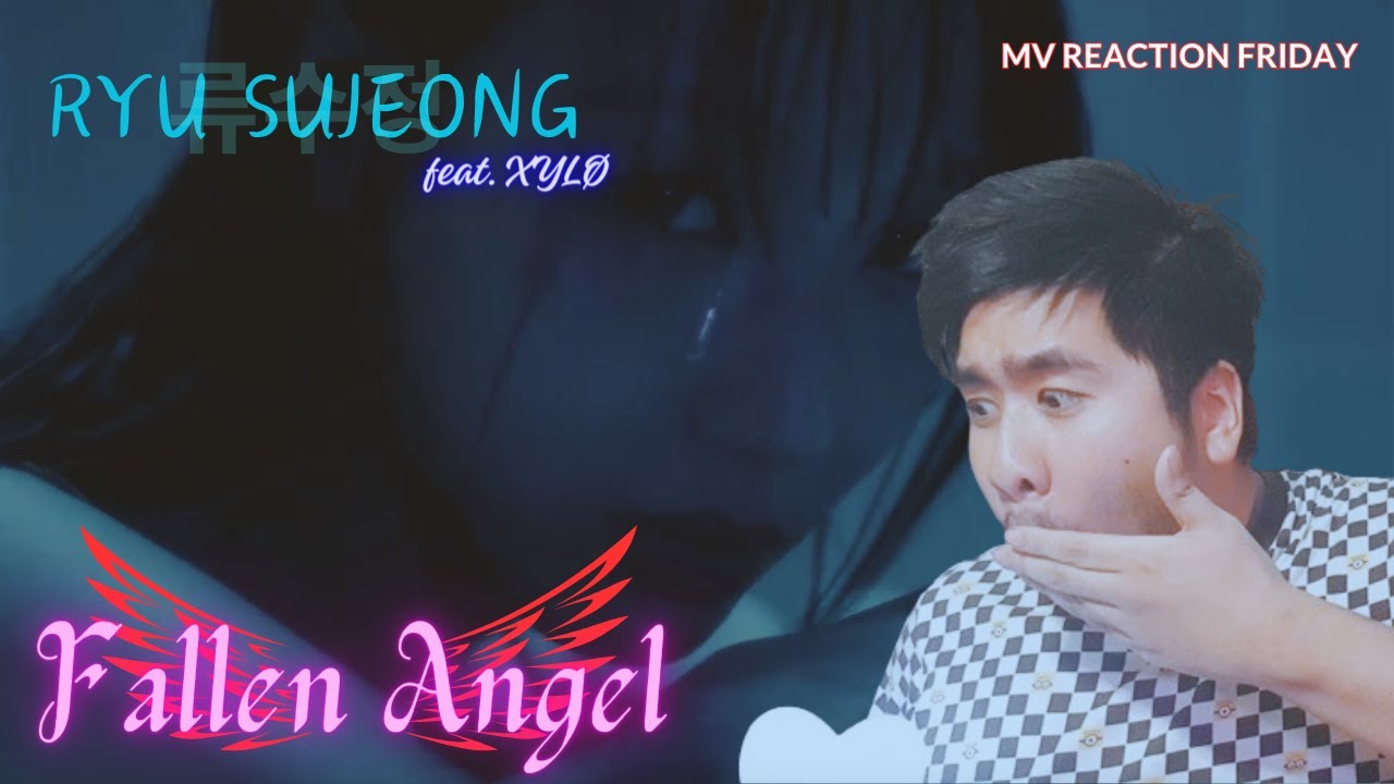 Ryu Sujeong (류수정) ft. XYLØ - Fallen Angel (MV Reaction Friday) [BITCH BE TOUCHIN' AND FEELIN']