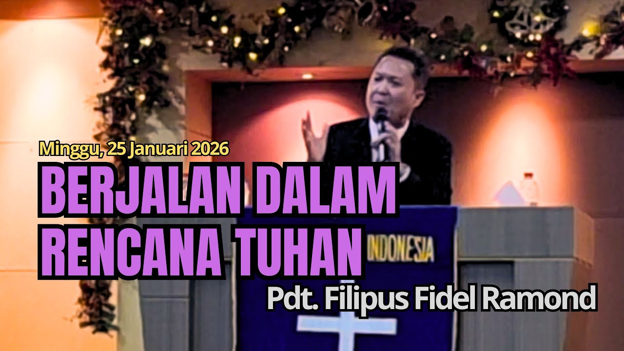 BERJALAN DALAM RENCANA TUHAN - Pdt. Filipus Fidel Ramond - Minggu, 25 Januari 2026