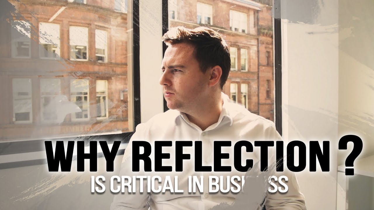 REFLECTION: Why It Is So Important In BUSINESS l Scott Ewart Weeklybusinesstalk 020