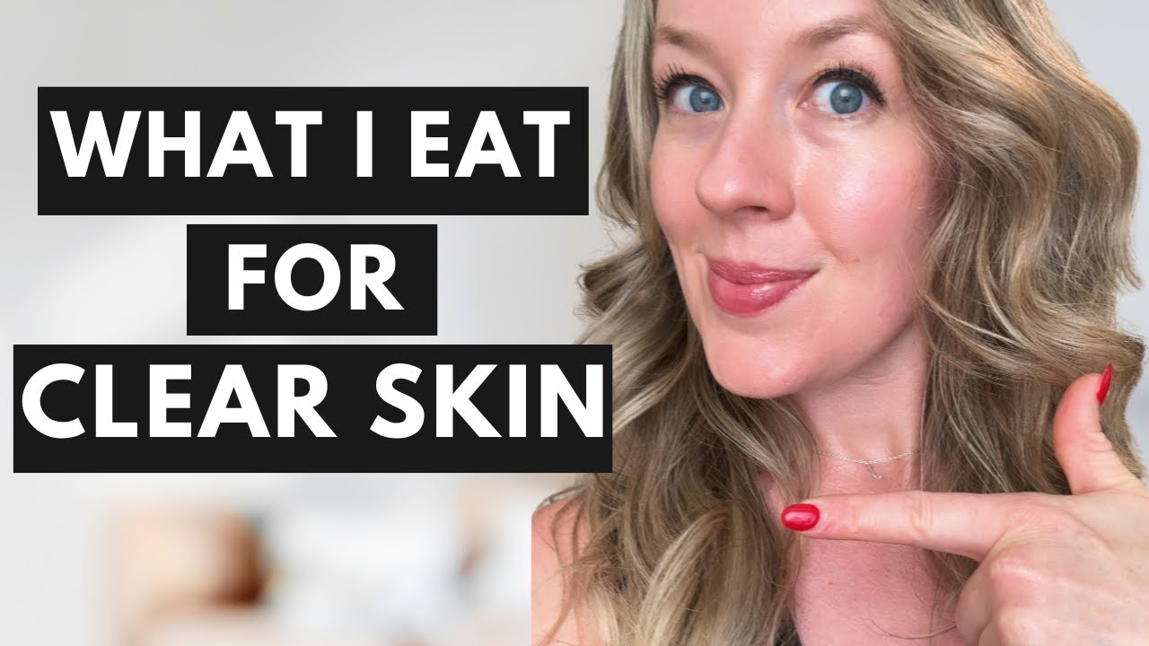 What to eat for clear skin - what I eat to keep my skin clear