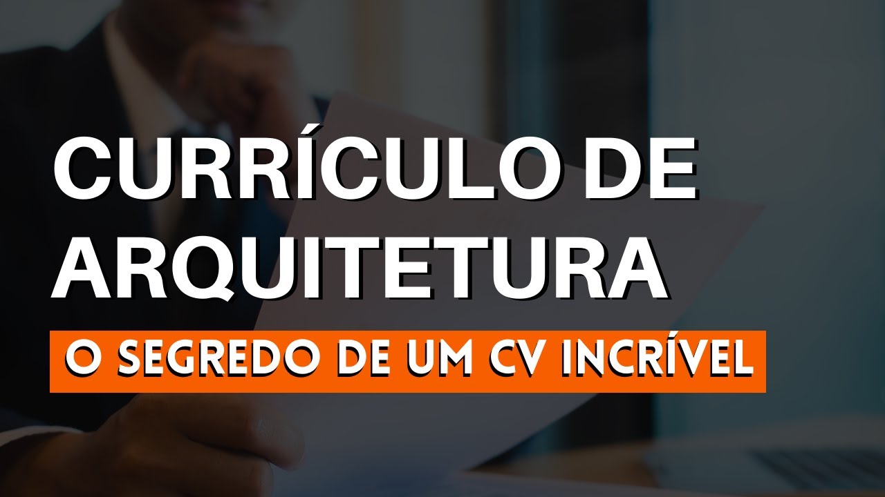 COMO CRIAR UM CURRÍCULO DE ARQUITETURA | EFICAZ E ATRAENTE