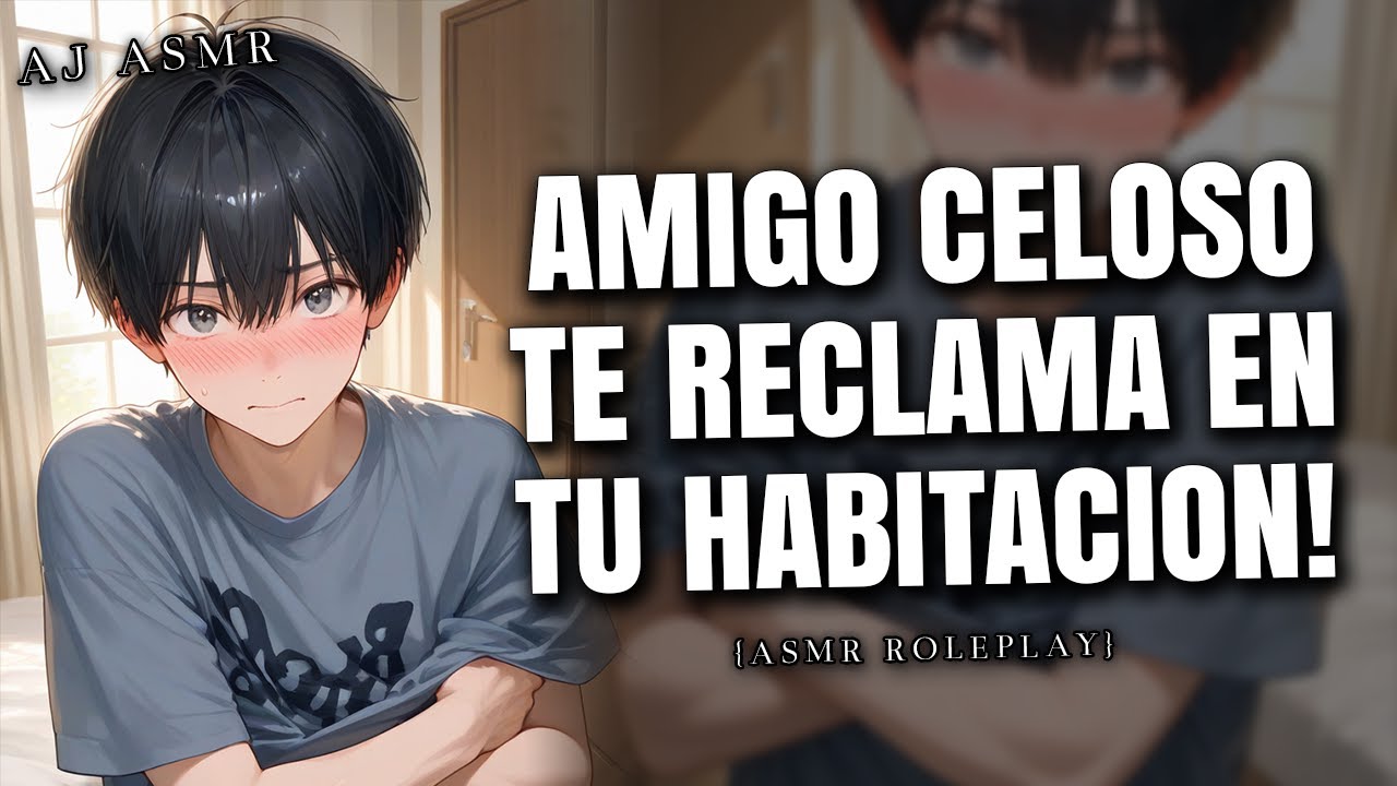 AMIGO CELOSO TE RECLAMA, CUANDO ESTÁN SOLOS EN TU CUARTO! 🙈 | ASMR Roleplay