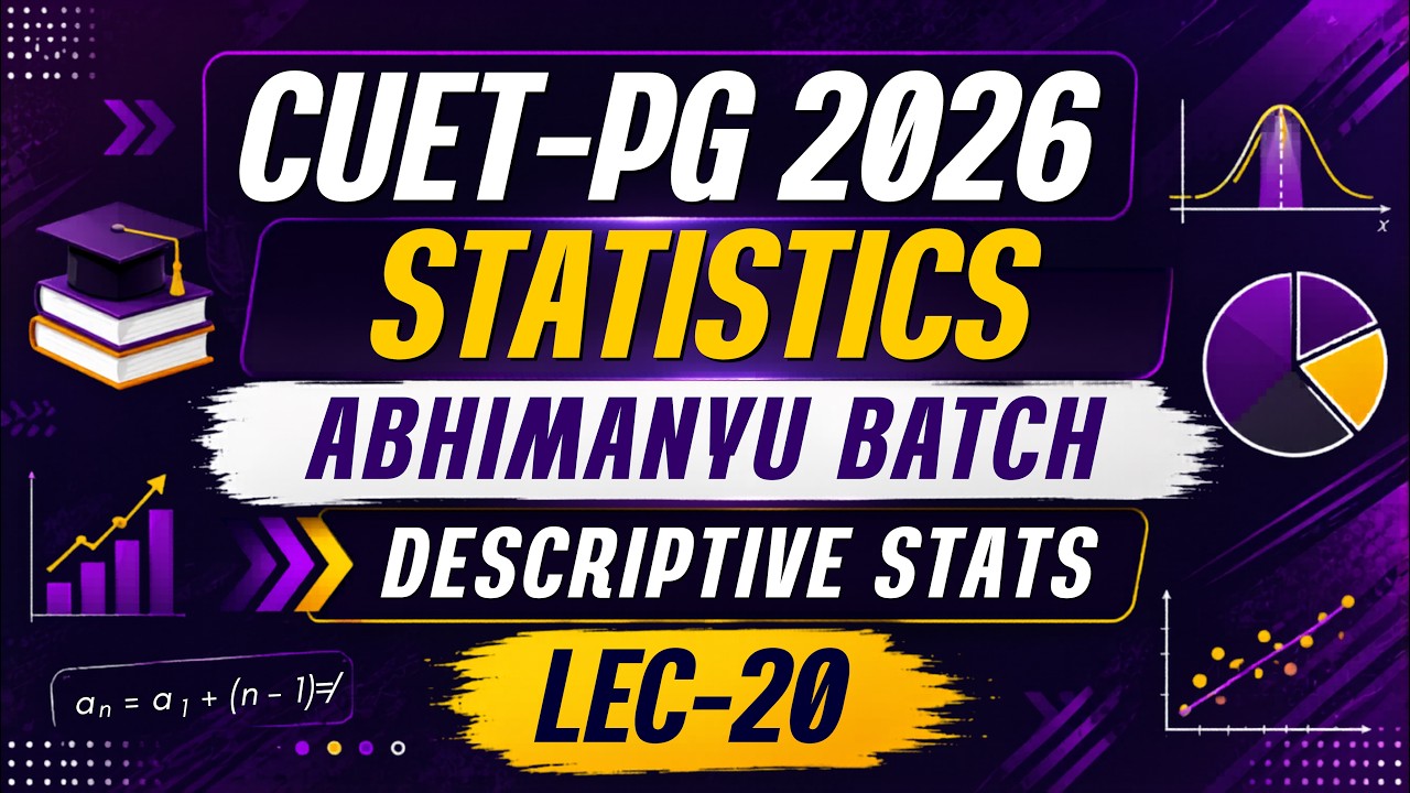 LEC-20: CUET-PG 2026 Statistics : Abhimanyu Batch: Descriptive Statistics | MathStats@8810409392