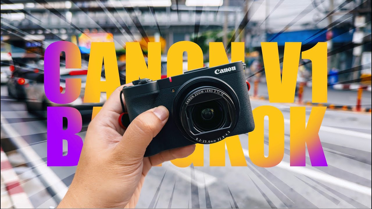 Canon Powershot V1 10Bit 4K Cinematic (Shot it in Bangkok Thailand)