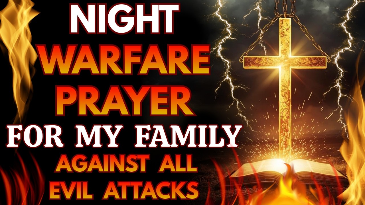 Night Warfare Prayer for My Family Against All Evil Attacks