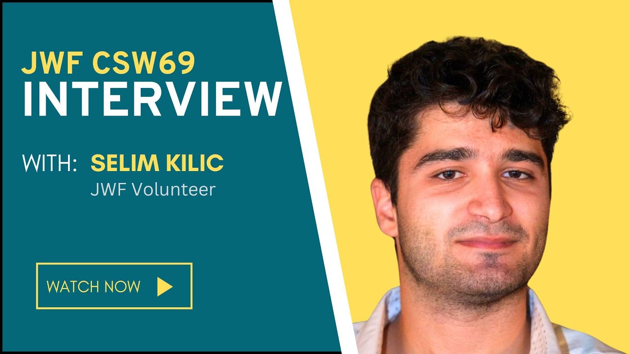 JWF CSW69 Interviews - Selim Kilic, JWF Volunteer, USA