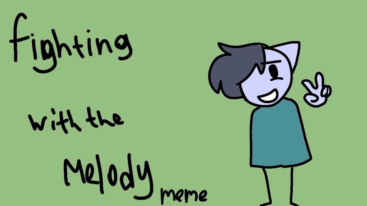 fighting with the melody/meme/Animator CAtrinA