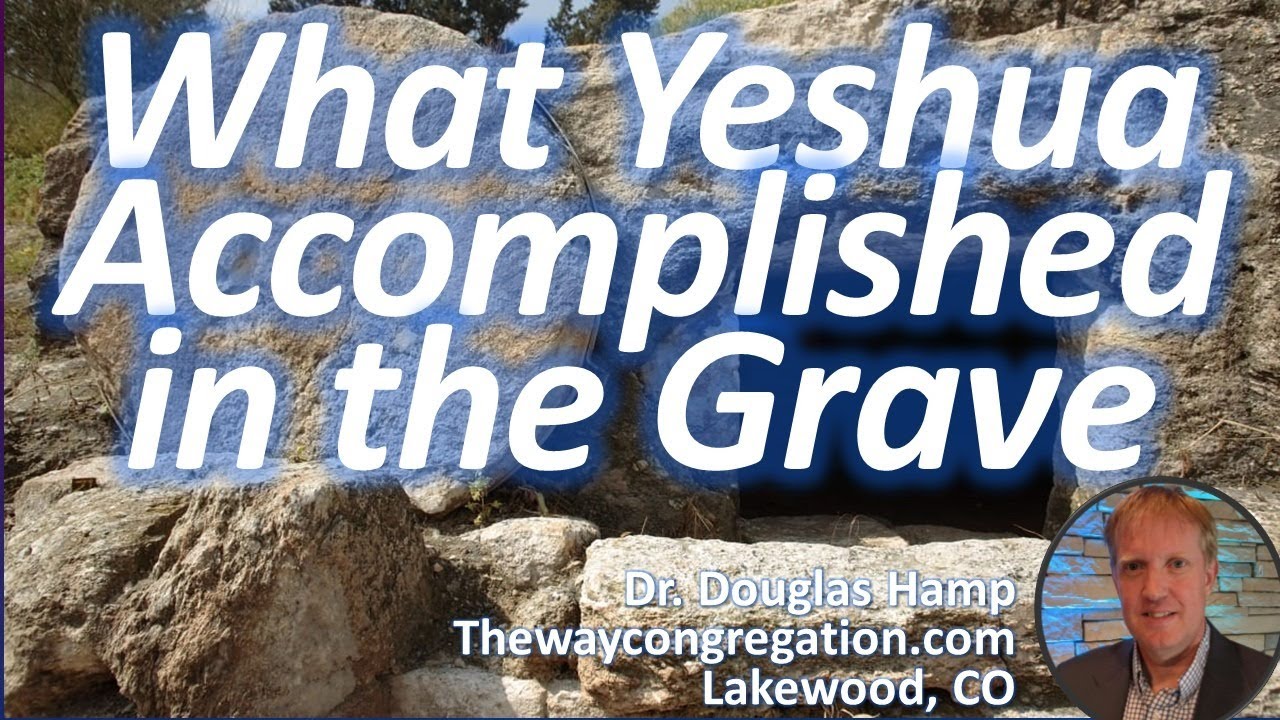 What Yeshua Accomplished in the Grave | The Way Congregation Shabbat Service