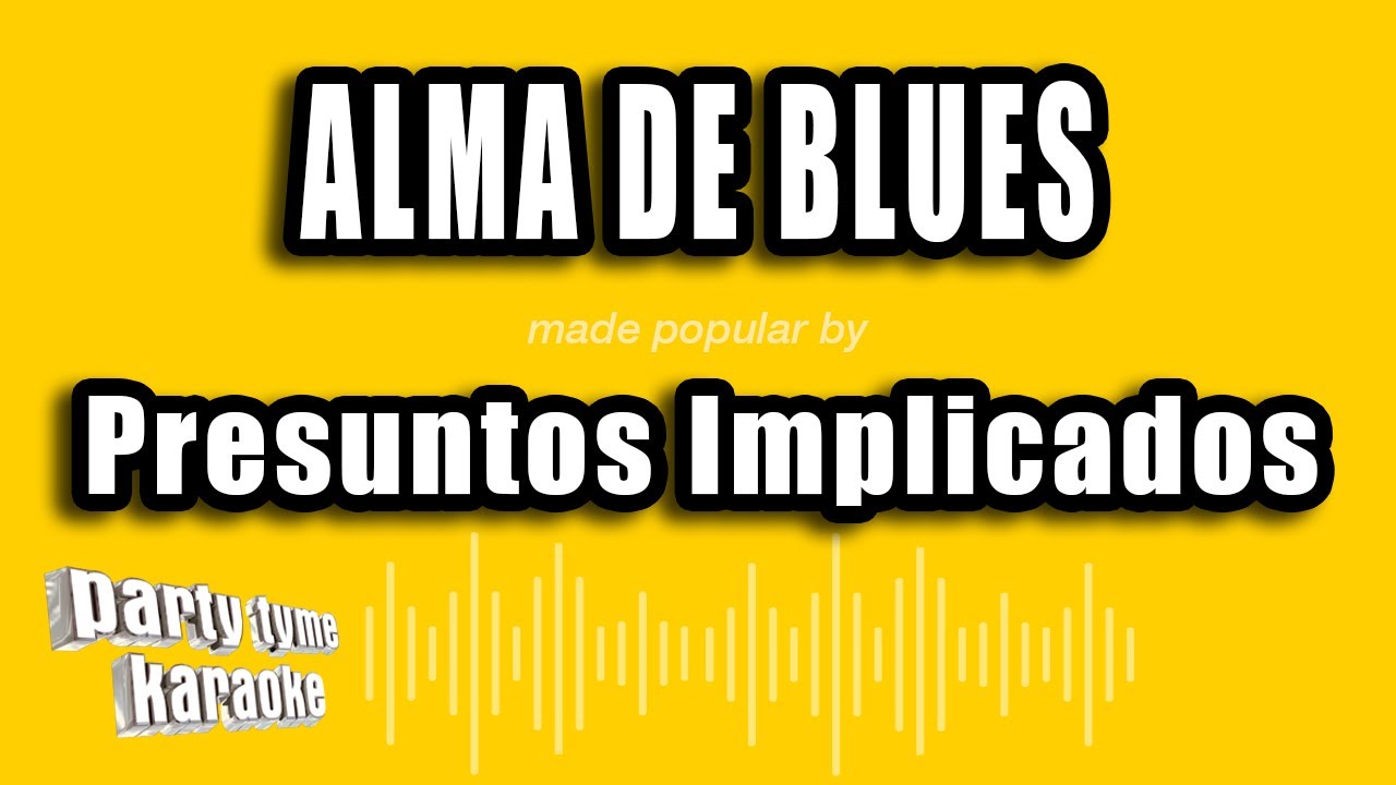 Presuntos Implicados - Alma De Blues (Versión Karaoke)