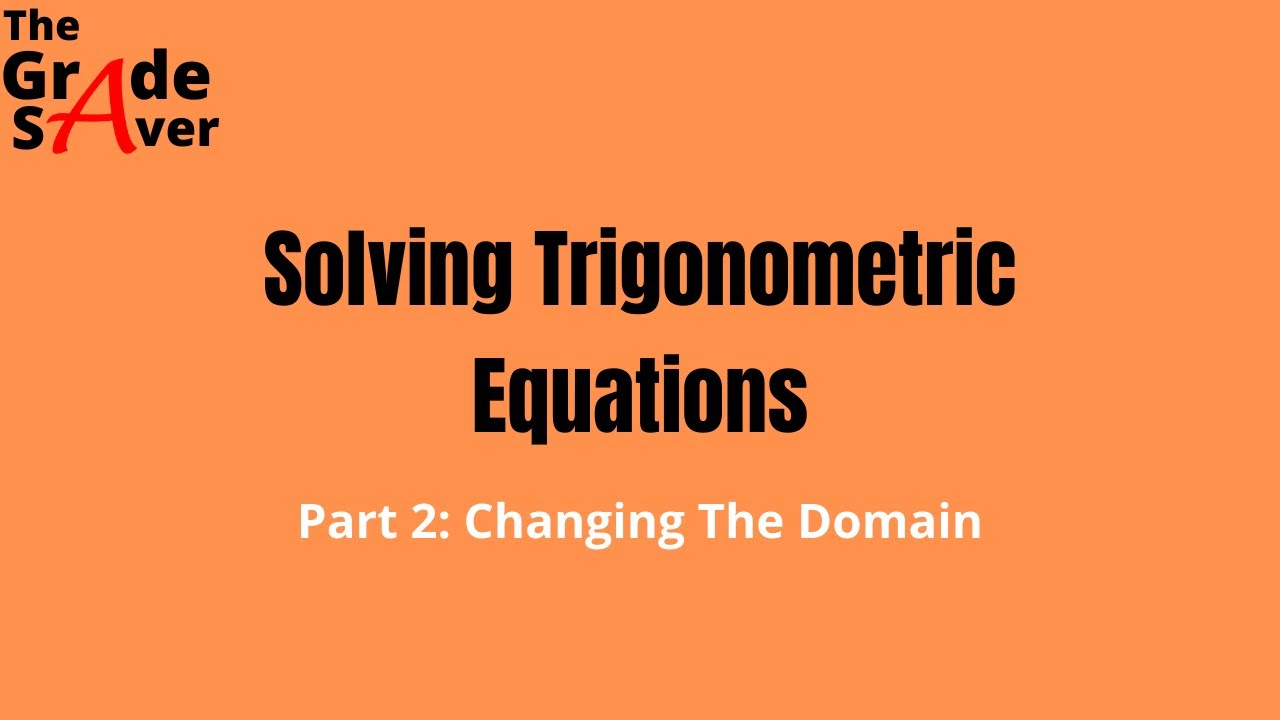 Solving Trigonometric Equations (Changing the Domain)