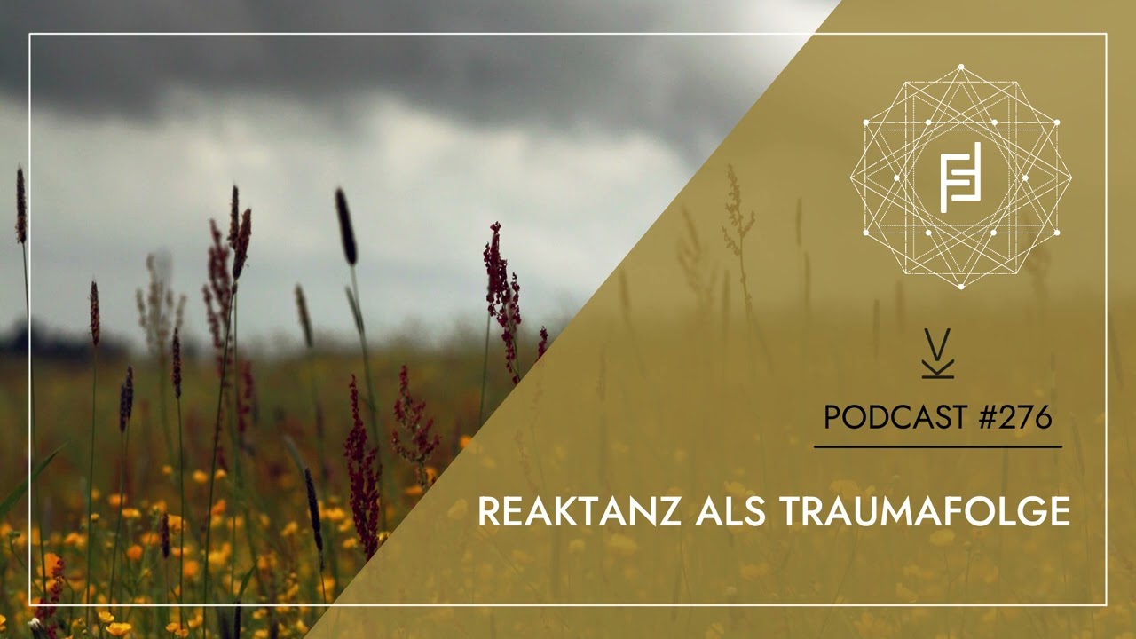 Reaktanz als Traumafolge // Podcast #276