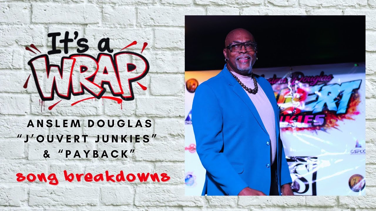 Anslem Douglas - J'ouvert Junkies & Payback | IT'S A WRAP: SONG BREAKDOWNS