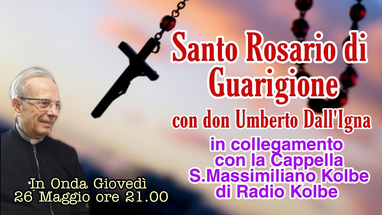 S. Rosario di Guarigione con don Umberto Dall'Igna. In collegamento con la Cappella S.M.Kolbe