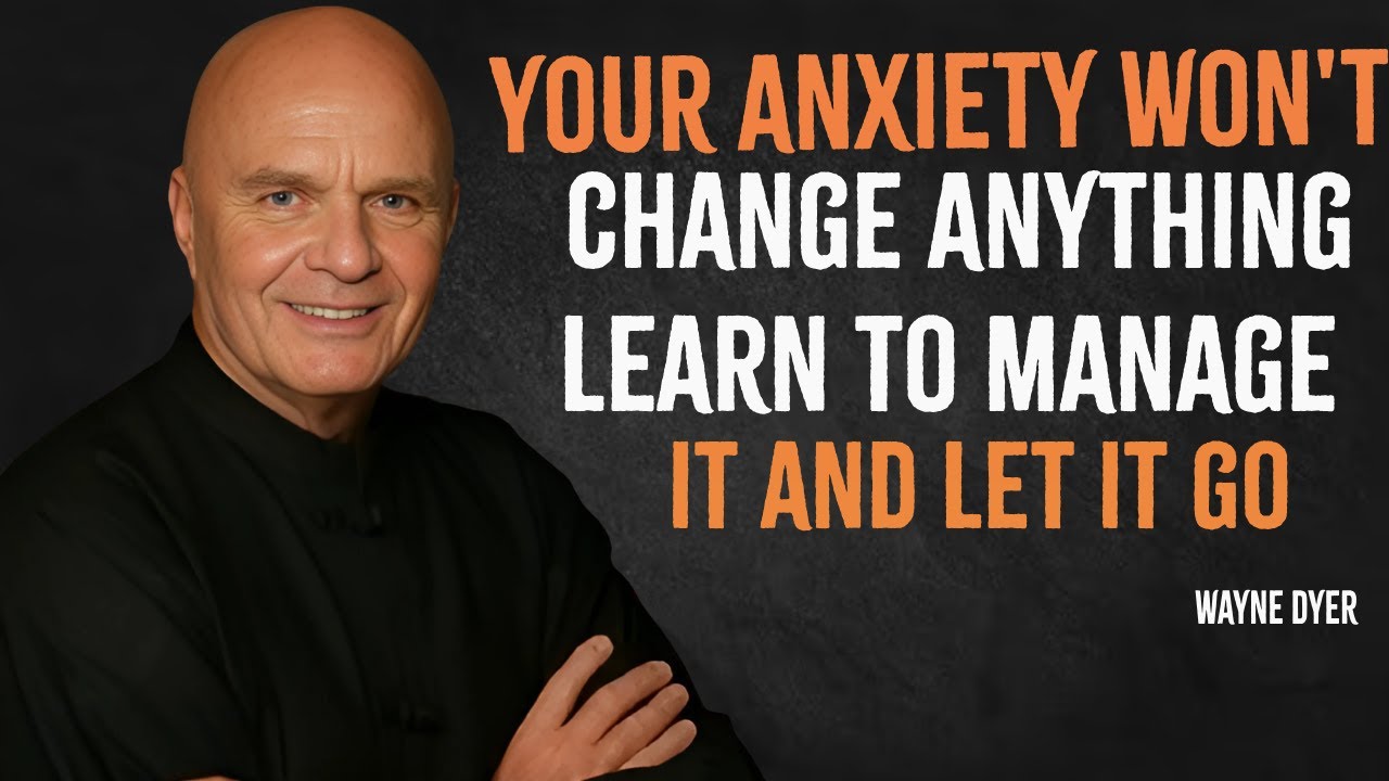 Your Anxiety Won't Change Anything Learn to Manage It | Wayne Dyer Motivation