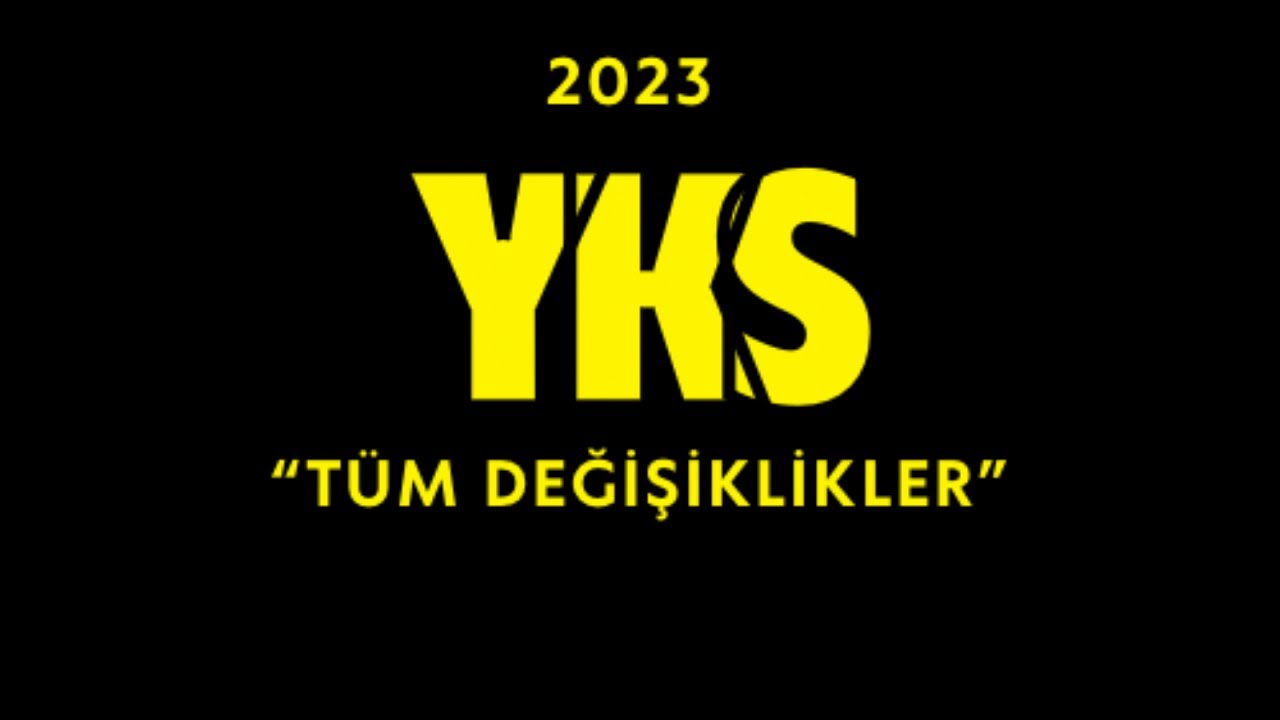 2023 YKS T&Uuml;M DEĞİŞİKLİKLER