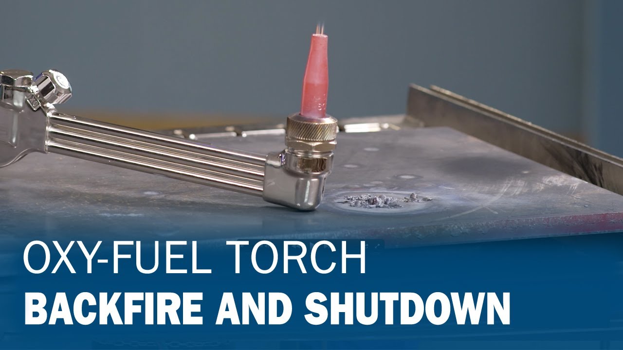 How to Identify an Oxy-Fuel Torch Backfire and Shutdown