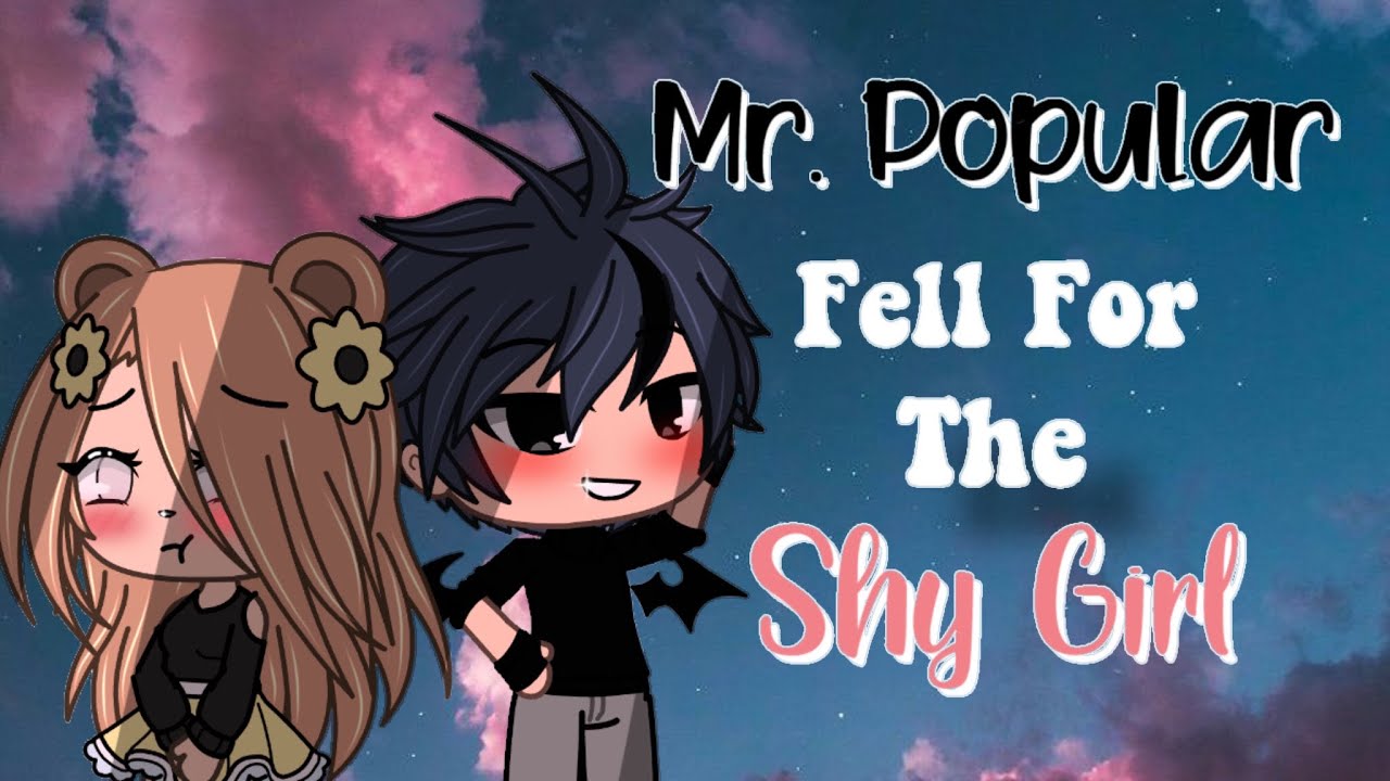 🖤 Mr.Popular Fell For The Shy Girl 🖤 || GLMM || Original