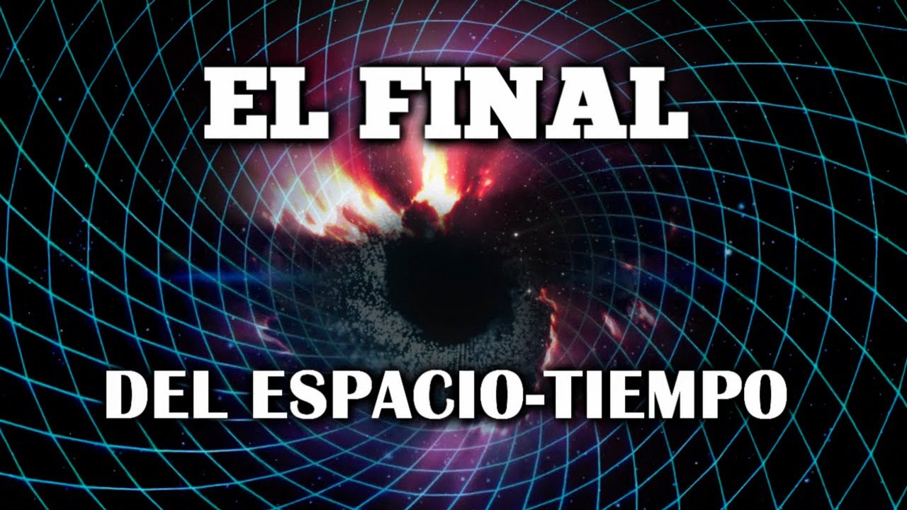&iquest;Qu&eacute; pasa al romper el Espacio-Tiempo? - El Fin del Universo