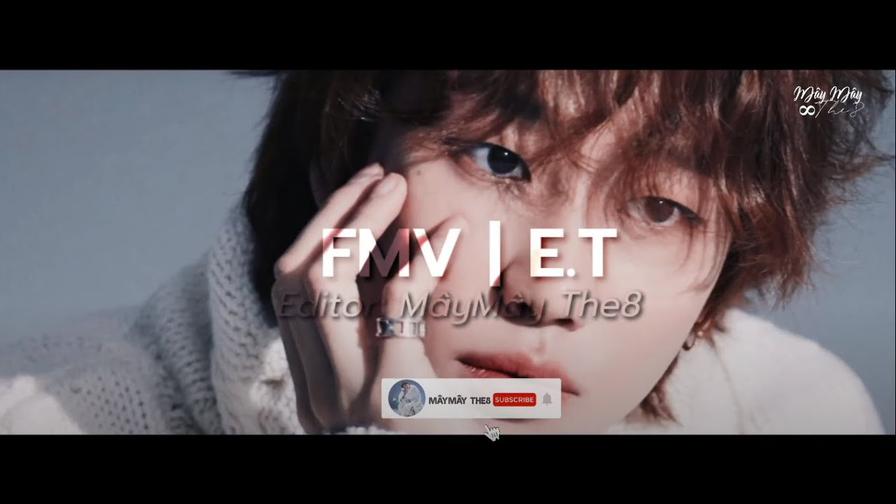 [FMV] E.T | THE 8 VER.