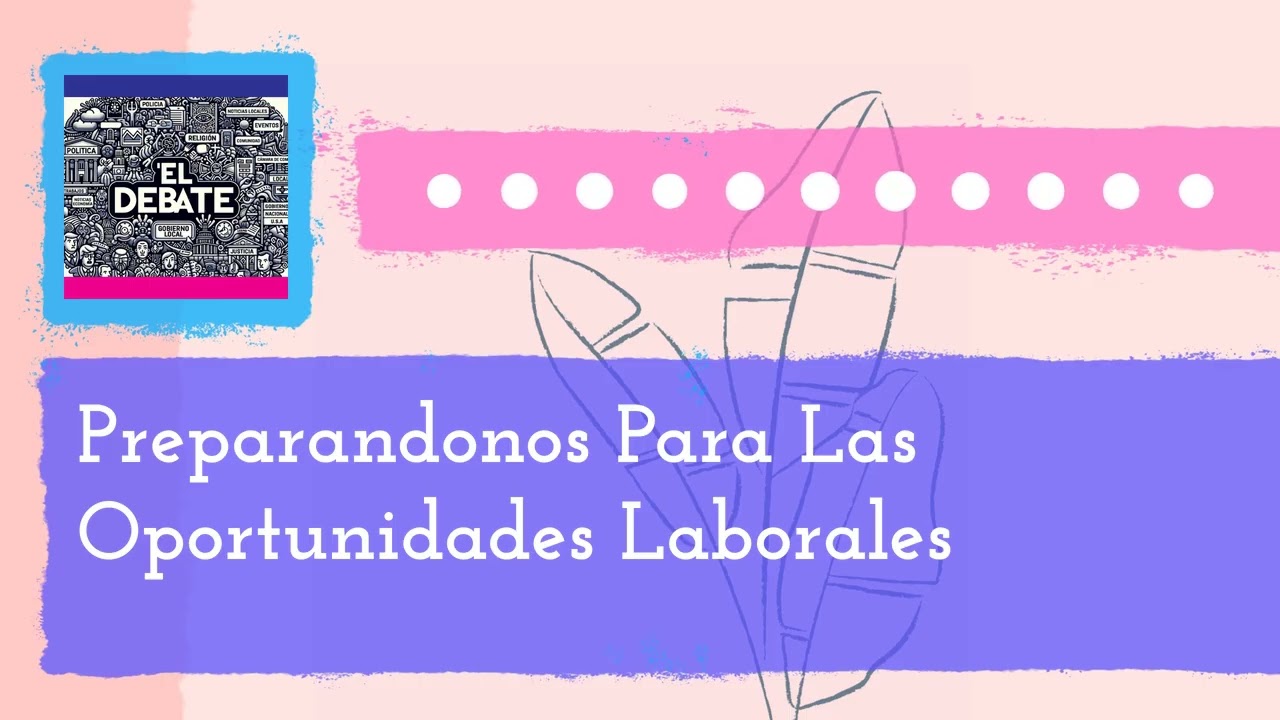 Preparandonos Para Las Oportunidades Laborales | El Debate - La Movida Madison