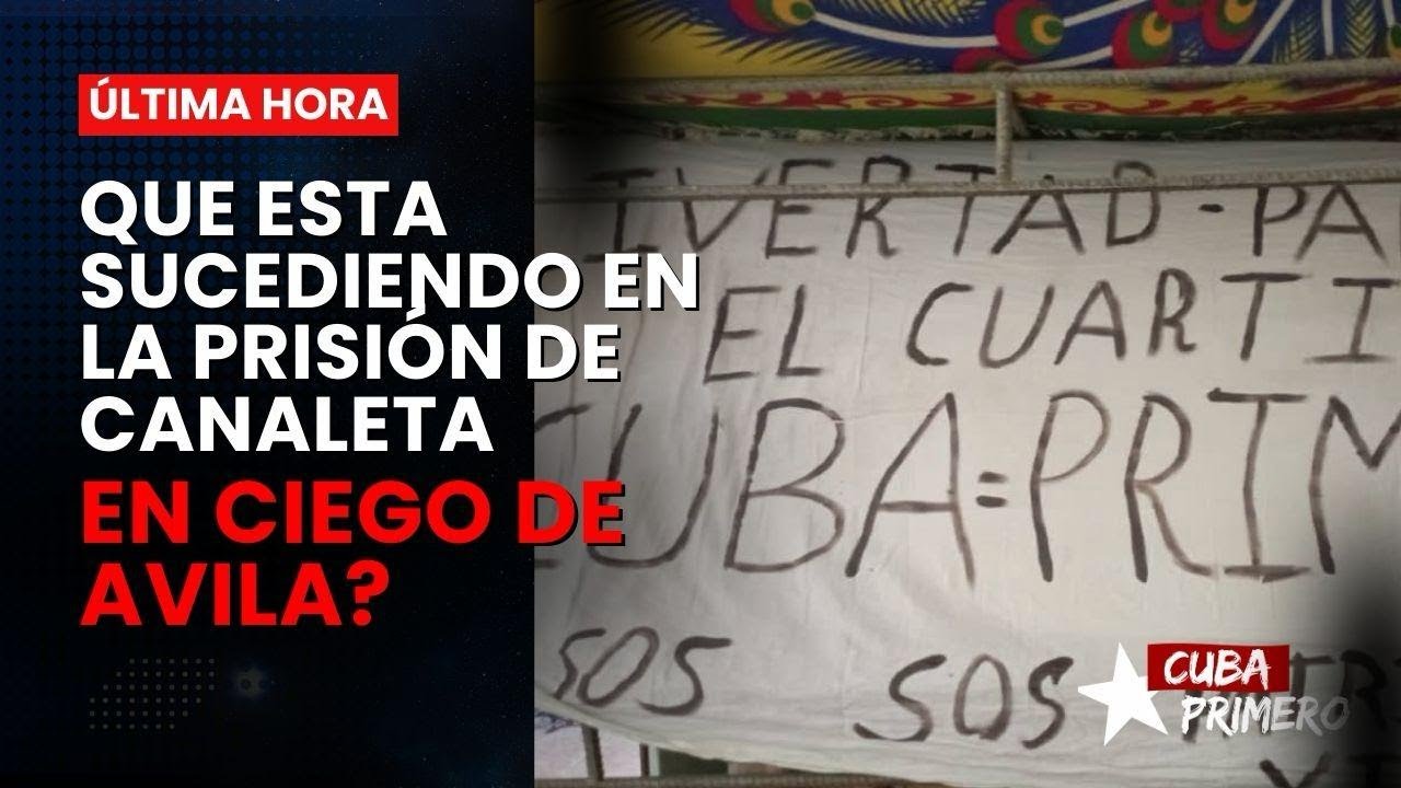 Que esta sucediendo en la prision de Canaletas Ciego de Avila ?