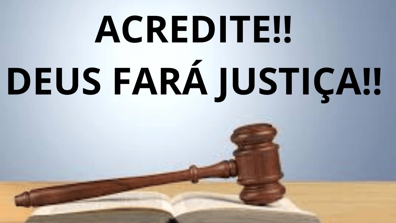 DEUS FARÁ JUSTIÇA!
