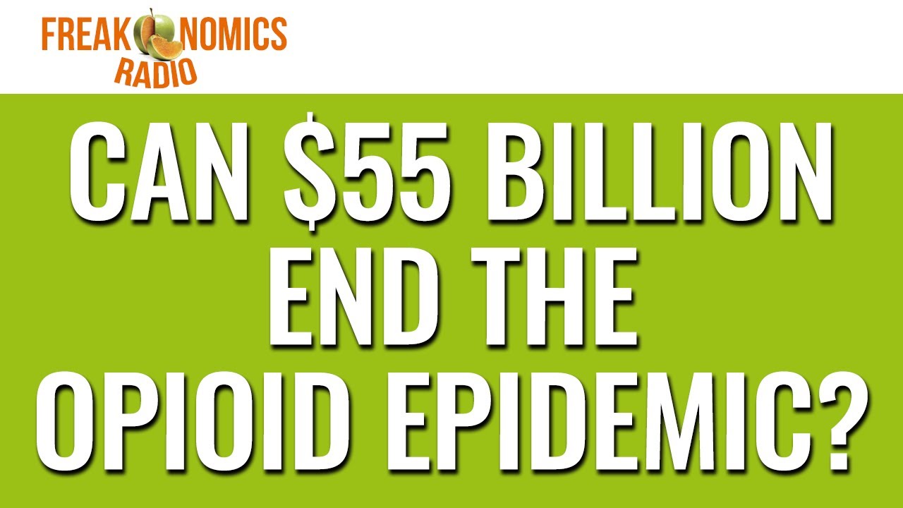 590. Can $55 Billion End the Opioid Epidemic? | Freakonomics Radio