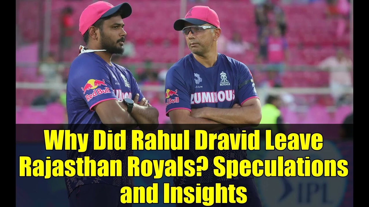 Why Did Rahul Dravid Leave Rajasthan Royals? Speculations and Insights