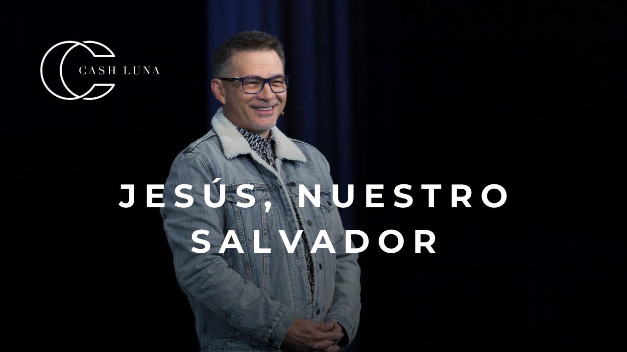 Pastor Cash Luna - Jes&uacute;s, nuestro Salvador | Casa de Dios