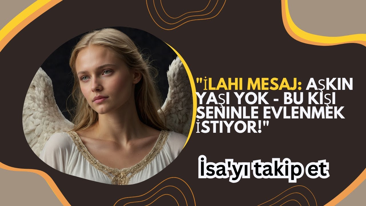 İlahi Mesaj  Aşkın Yaşı Yok   Bu Kişi Seninle Evl