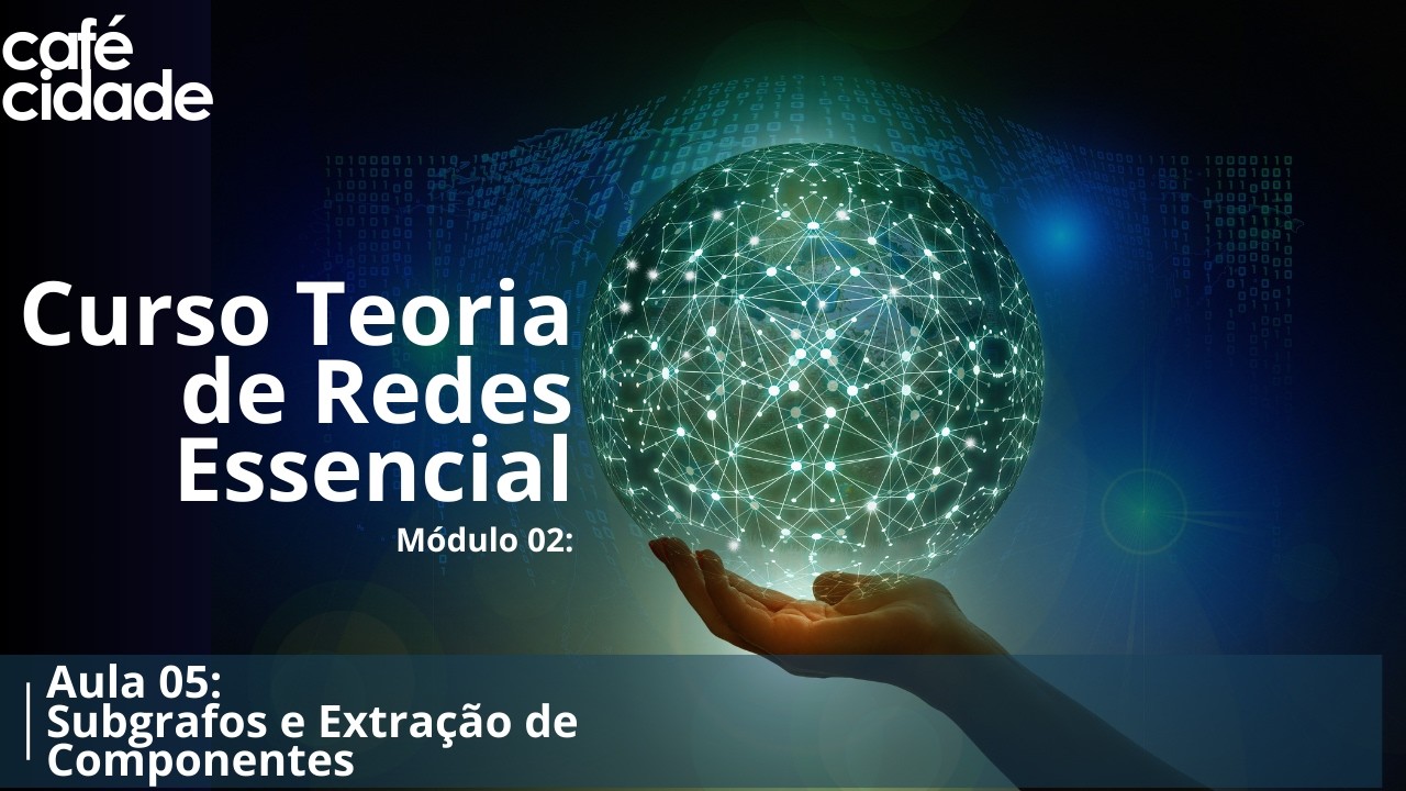 Curso Teoria de Redes - Módulo 02 - Aula 05 - Subgrafos